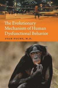 bokomslag The Evolutionary Mechanism of Human Dysfunctional Behavior