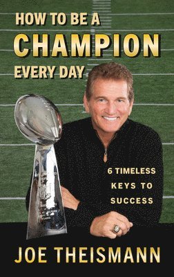 Joe Theismann - How to be a Champion Every Day, Häftad