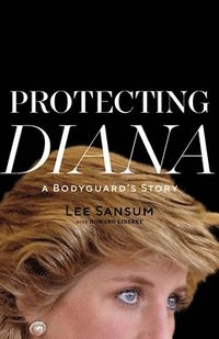 bokomslag Protecting Diana: A Bodyguard's Story