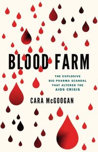 bokomslag Blood Farm: The Explosive Big Pharma Scandal That Altered the AIDS Crisis