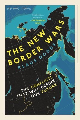 Klaus Dodds - The New Border Wars: The Conflicts That Will Define Our Future, Inbunden