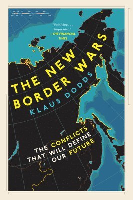 Klaus Dodds - The New Border Wars: The Conflicts That Will Define Our Future, Inbunden