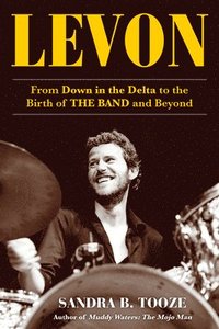 bokomslag Levon: From Down in the Delta to the Birth of the Band and Beyond