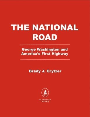 bokomslag The National Road: George Washington and America's First Highway West