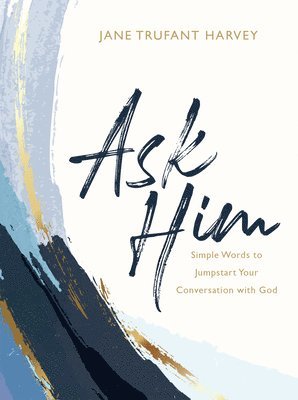 bokomslag Ask Him: Simple Words to Jumpstart Your Conversation with God