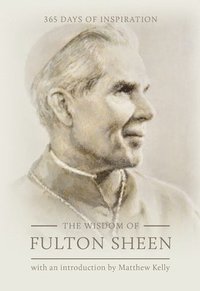 bokomslag The Wisdom of Fulton Sheen: 365 Days of Inspiration