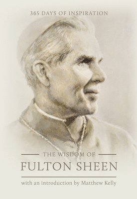 bokomslag The Wisdom of Fulton Sheen: 365 Days of Inspiration