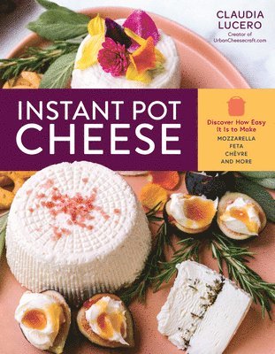 Claudia Lucero - Instant Pot Cheese, Häftad