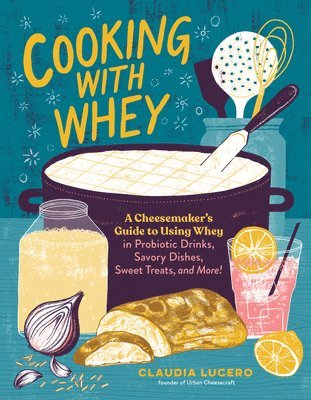 Claudia Lucero - Cooking with Whey, Häftad