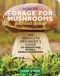 bokomslag How to Forage for Mushrooms without Dying