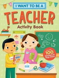 bokomslag I Want to Be a Teacher Activity Book: 100 Stickers & Pop-Outs