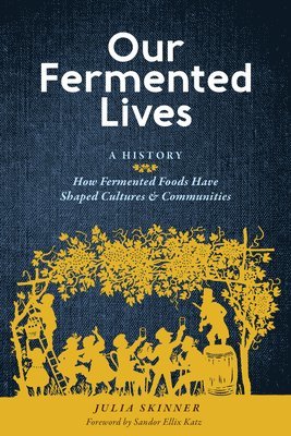 Julia Skinner - Our Fermented Lives, Inbunden