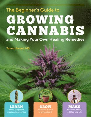 Tammi SweetMSLMT, Tammi Sweet - Beginner's Guide to Growing Cannabis and Making Your Own Healing Remedies, Häftad
