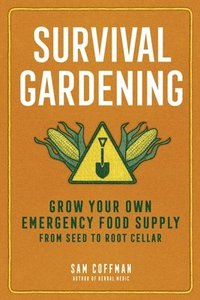 bokomslag Survival Gardening: Grow Your Own Food When You Need It the Most