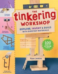 bokomslag The Tinkering Workshop: Explore, Invent & Build with Everyday Materials; 100 Hands-On Steam Projects