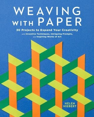 bokomslag Weaving with Paper: 30 Projects to Expand Your Creativity with Inventive Techniques, Intriguing Prompts, and Inspiring Works of Art