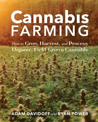 Adam Davidoff, Ryan Power - Cannabis Farming: How to Grow, Harvest, and Process Organic, Field-Grown Cannabis, Häftad