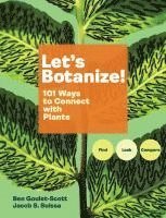 bokomslag Let's Botanize: 101 Ways to Connect with Plants