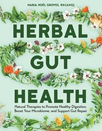 bokomslag Herbal Gut Health: Natural Therapies to Promote Healthy Digestion, Boost Your Microbiome, and Support Gut Repair