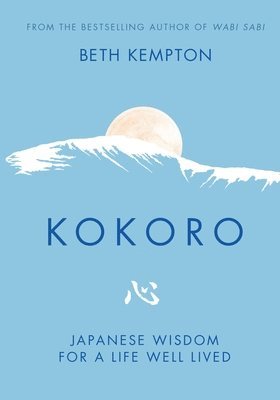 Beth Kempton - Kokoro: Japanese Wisdom for a Life Well Lived, Inbunden