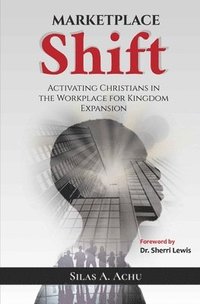 bokomslag Marketplace Shift: Activating Christians in the Workplace for Kingdom Expansion