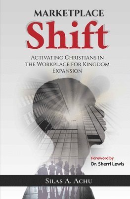 Marketplace Shift: Activating Christians in the Workplace for Kingdom Expansion 1