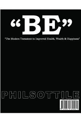 bokomslag "BE" The modern Testament to Improved Health, Wealth, and Happiness