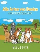 bokomslag Alle Arten von Hunden Die Hunderasse Malbuch