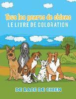 Tous les genres de chiens Le livre de coloration de race de chien 1
