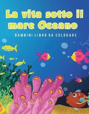 bokomslag La vita sotto il mare Oceano Bambini Libro da colorare