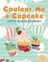 bokomslag Couleur Me a Cupcake: Livres de coloriage pour enfants
