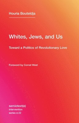Houria Bouteldja - Whites, Jews, and Us, Häftad