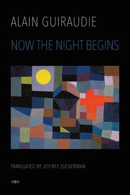Alain Guiraudie - Now the Night Begins, Inbunden