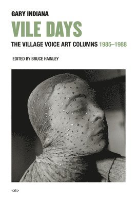 Gary Indiana, Bruce Hainley - Vile Days, Inbunden
