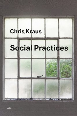 Chris Kraus - Social Practices, Häftad