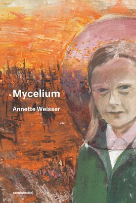 Annette Weisser - Mycelium, Häftad
