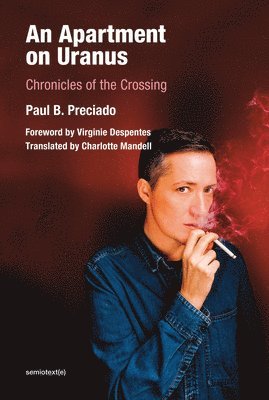 Paul B. Preciado - An Apartment on Uranus: Chronicles of the Crossing, Häftad