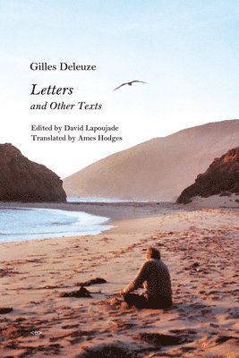 Gilles Deleuze, David Lapoujade - Letters and Other Texts, Häftad