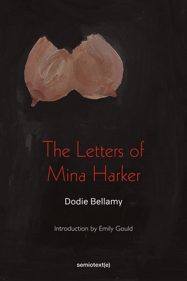 Dodie Bellamy, Christopher Emdin - Letters of Mina Harker, Häftad