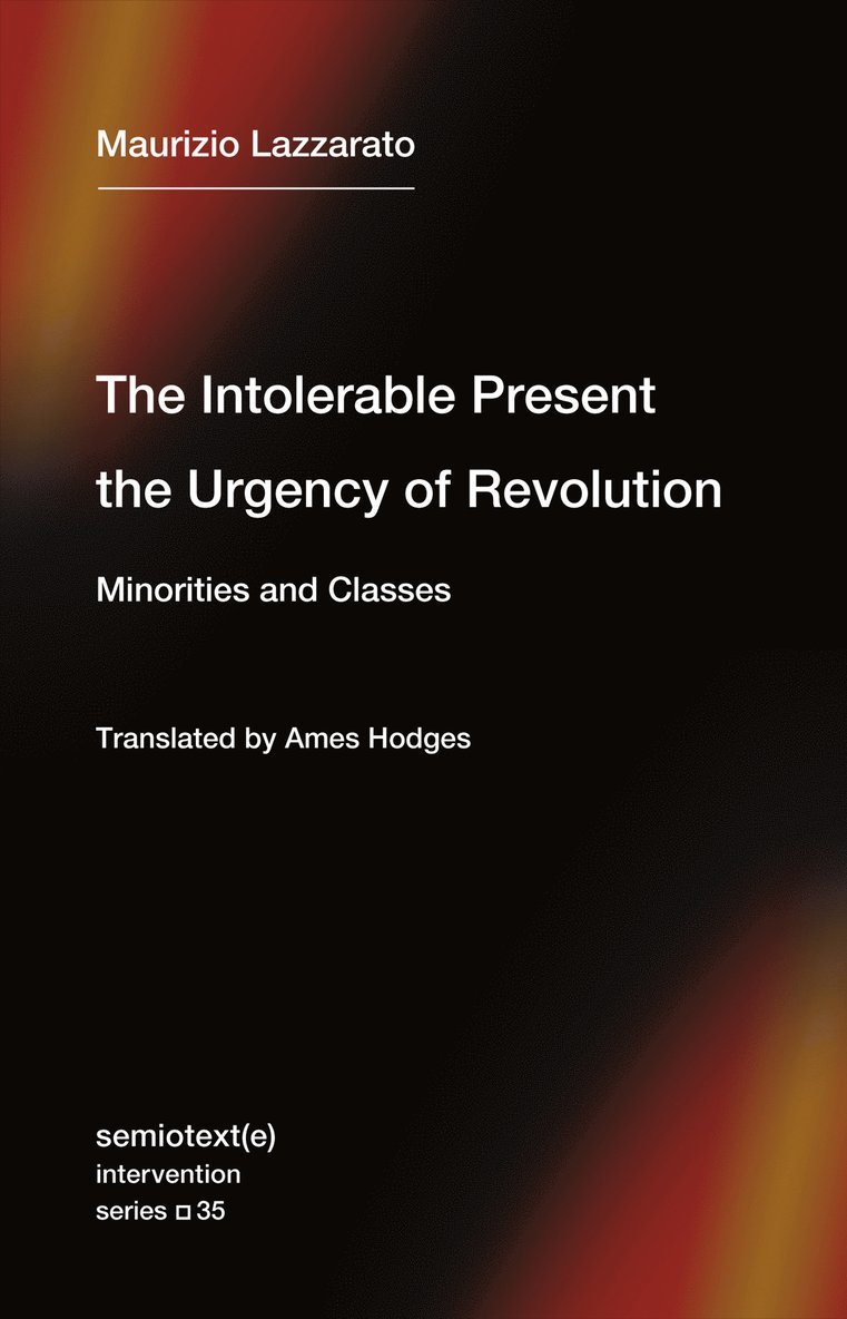 Maurizio Lazzarato, Ames Hodges - Intolerable Present, the Urgency of Revolution, Häftad