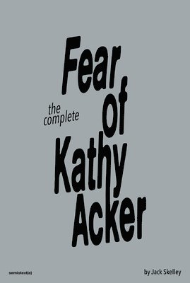bokomslag The Fear of Kathy Acker