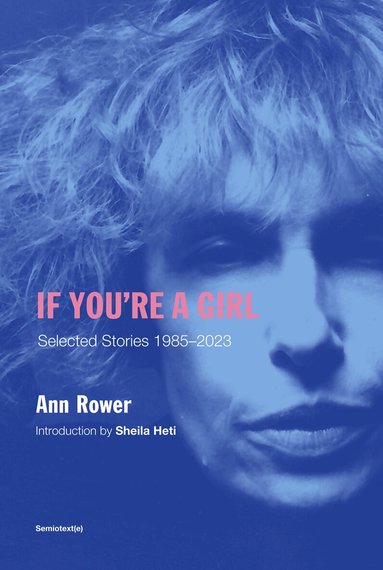 Ann Rower, Sheila Heti - If You're A Girl, Häftad