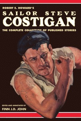 Finn J. D. John, Robert E. Howard - Robert E. Howard's Sailor Steve Costigan: The Complete Collection of Published Stories, Häftad