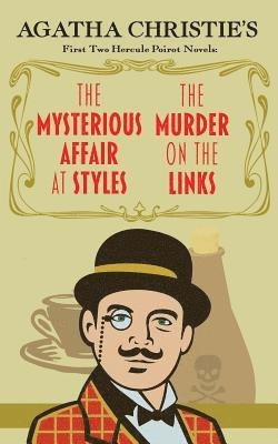 The Mysterious Affair at Styles and The Murder on the Links: Agatha Christie's First Two Hercule Poirot Novels 1