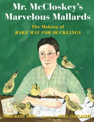 Mr. McCloskey's Marvelous Mallards: The Making of Make Way for Ducklings 1