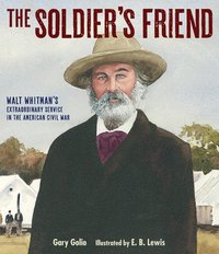 bokomslag The Soldier's Friend: Walt Whitman's Extraordinary Service in the American Civil War