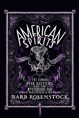 bokomslag American Spirits: The Famous Fox Sisters and the Mysterious Fad That Haunted a Nation