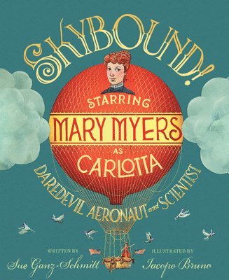 Skybound!: Starring Mary Myers as Carlotta, Daredevil Aeronaut and Scientist 1