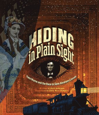 Beth Anderson - Hiding in Plain Sight: Kate Warne and the Race to Save Abraham Lincoln, Inbunden