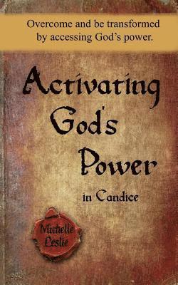 bokomslag Activating God's Power in Candice: Overcome and be transformed by accessing God's Power